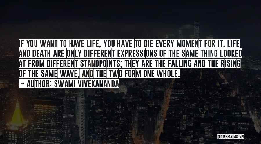 Swami Vivekananda Quotes: If You Want To Have Life, You Have To Die Every Moment For It. Life And Death Are Only Different