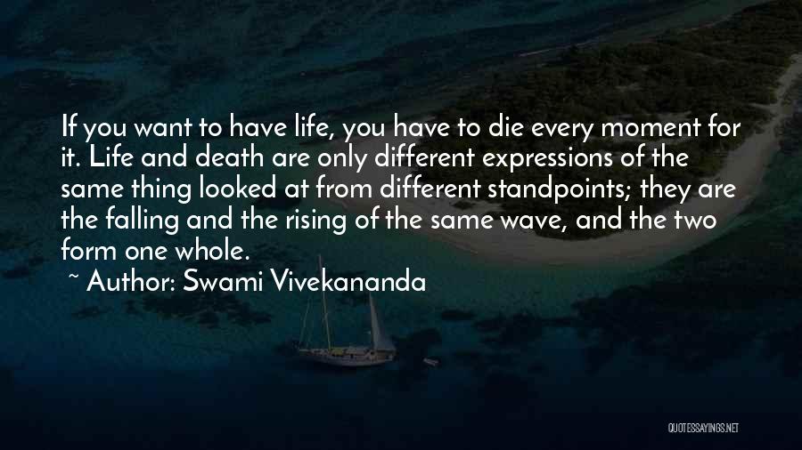 Swami Vivekananda Quotes: If You Want To Have Life, You Have To Die Every Moment For It. Life And Death Are Only Different