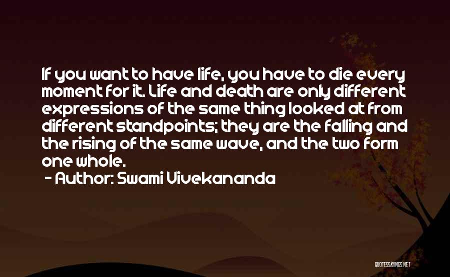 Swami Vivekananda Quotes: If You Want To Have Life, You Have To Die Every Moment For It. Life And Death Are Only Different