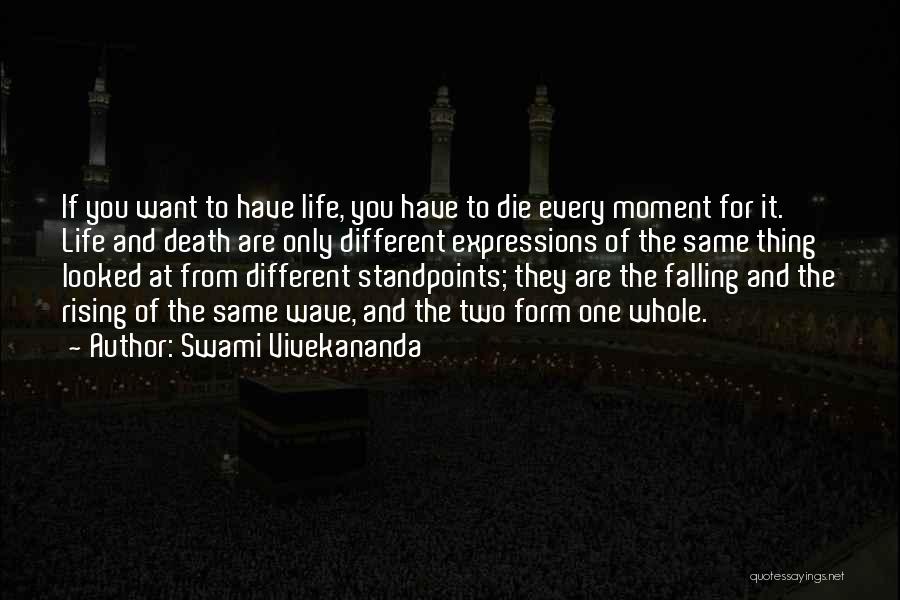 Swami Vivekananda Quotes: If You Want To Have Life, You Have To Die Every Moment For It. Life And Death Are Only Different