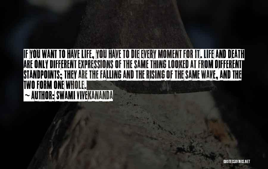 Swami Vivekananda Quotes: If You Want To Have Life, You Have To Die Every Moment For It. Life And Death Are Only Different