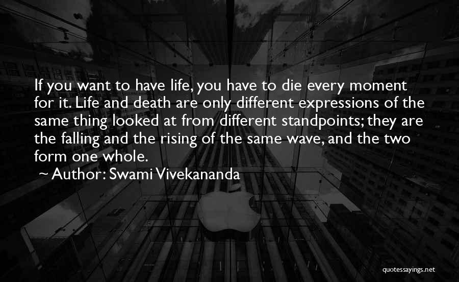 Swami Vivekananda Quotes: If You Want To Have Life, You Have To Die Every Moment For It. Life And Death Are Only Different