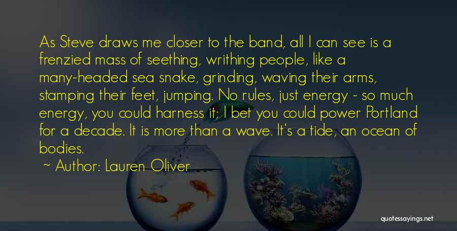 Lauren Oliver Quotes: As Steve Draws Me Closer To The Band, All I Can See Is A Frenzied Mass Of Seething, Writhing People,