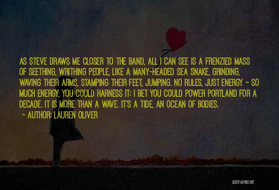 Lauren Oliver Quotes: As Steve Draws Me Closer To The Band, All I Can See Is A Frenzied Mass Of Seething, Writhing People,