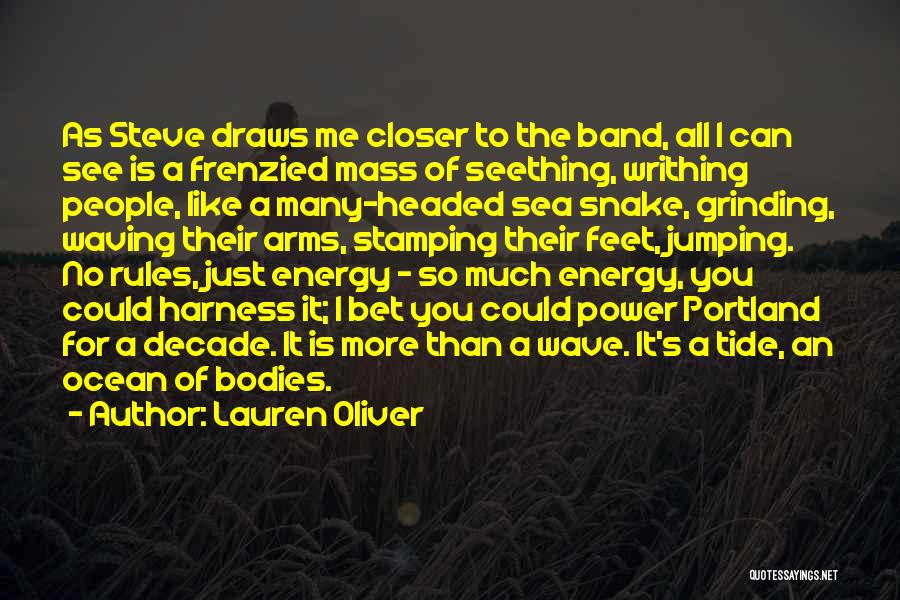 Lauren Oliver Quotes: As Steve Draws Me Closer To The Band, All I Can See Is A Frenzied Mass Of Seething, Writhing People,