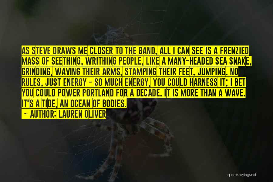Lauren Oliver Quotes: As Steve Draws Me Closer To The Band, All I Can See Is A Frenzied Mass Of Seething, Writhing People,