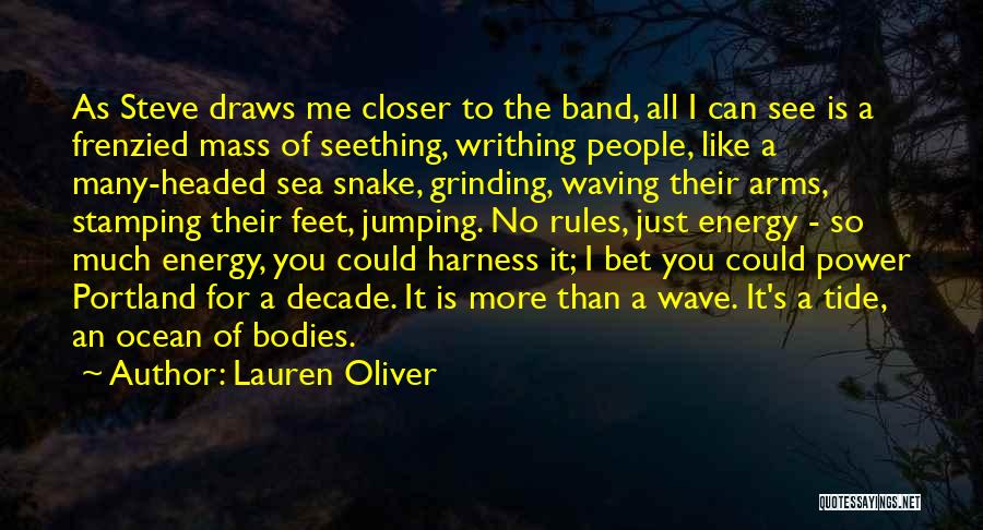 Lauren Oliver Quotes: As Steve Draws Me Closer To The Band, All I Can See Is A Frenzied Mass Of Seething, Writhing People,