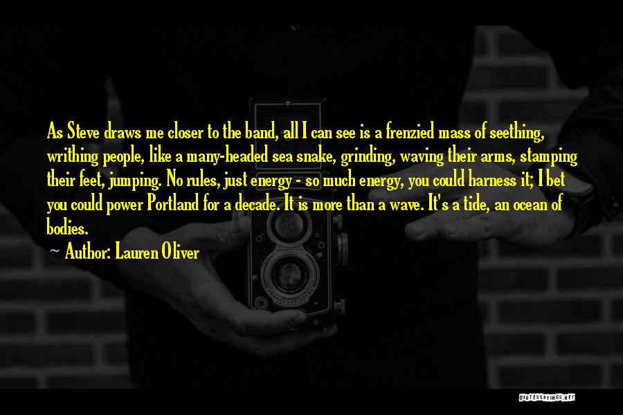 Lauren Oliver Quotes: As Steve Draws Me Closer To The Band, All I Can See Is A Frenzied Mass Of Seething, Writhing People,