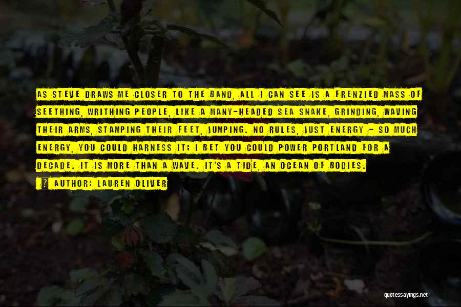 Lauren Oliver Quotes: As Steve Draws Me Closer To The Band, All I Can See Is A Frenzied Mass Of Seething, Writhing People,