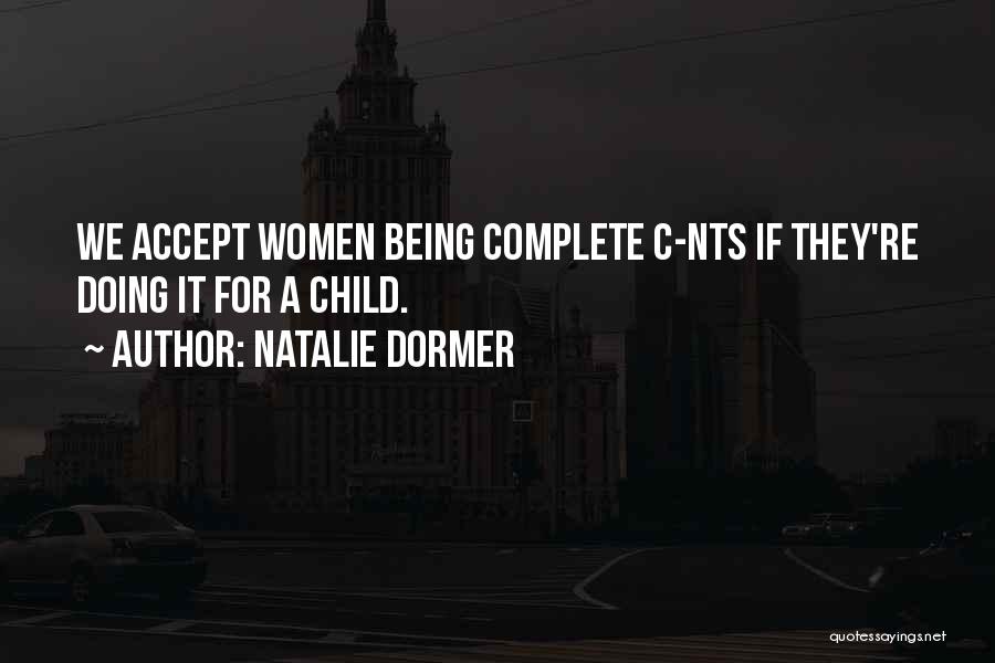 Natalie Dormer Quotes: We Accept Women Being Complete C-nts If They're Doing It For A Child.