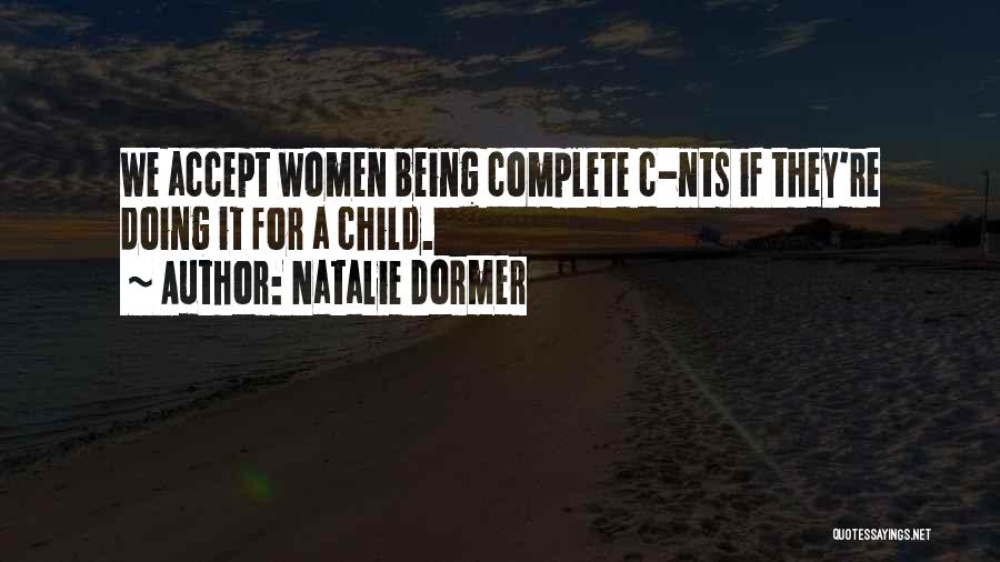 Natalie Dormer Quotes: We Accept Women Being Complete C-nts If They're Doing It For A Child.