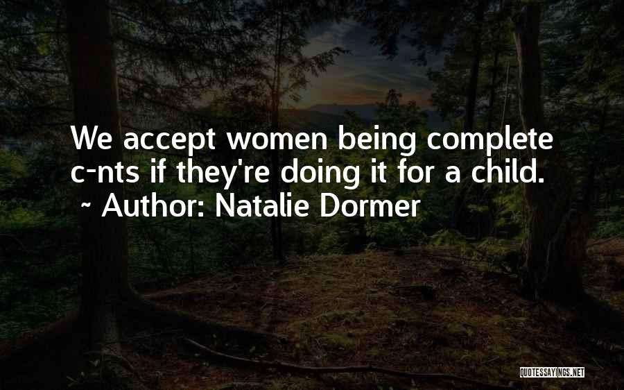 Natalie Dormer Quotes: We Accept Women Being Complete C-nts If They're Doing It For A Child.