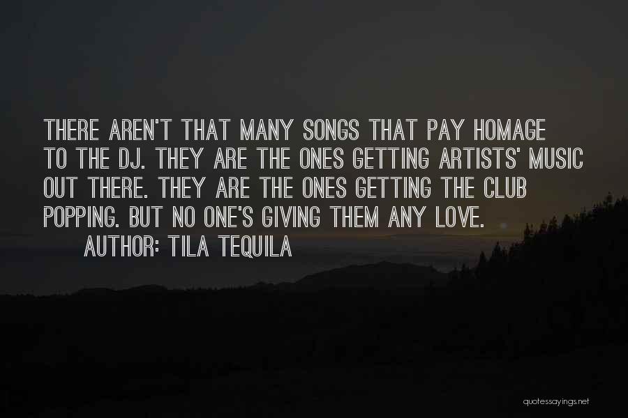 Tila Tequila Quotes: There Aren't That Many Songs That Pay Homage To The Dj. They Are The Ones Getting Artists' Music Out There.