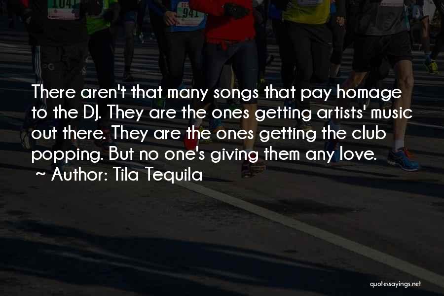 Tila Tequila Quotes: There Aren't That Many Songs That Pay Homage To The Dj. They Are The Ones Getting Artists' Music Out There.