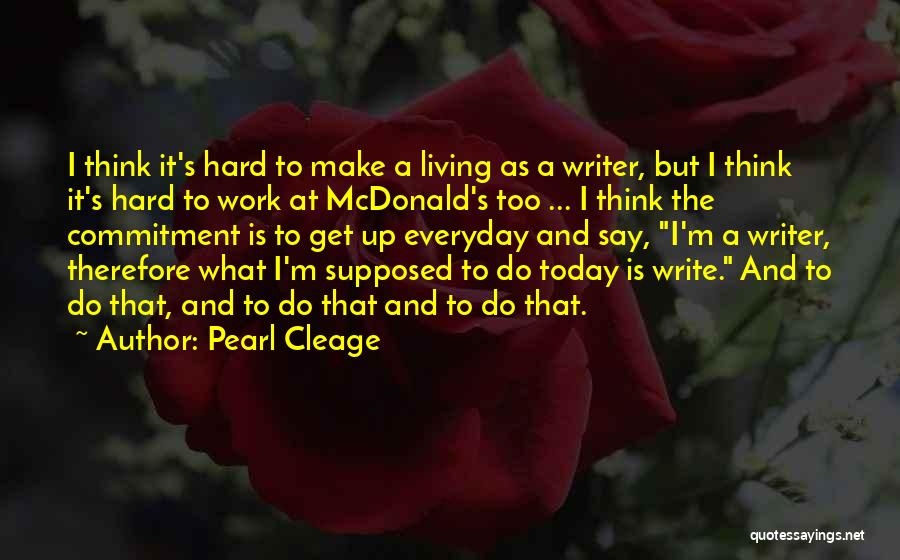 Pearl Cleage Quotes: I Think It's Hard To Make A Living As A Writer, But I Think It's Hard To Work At Mcdonald's