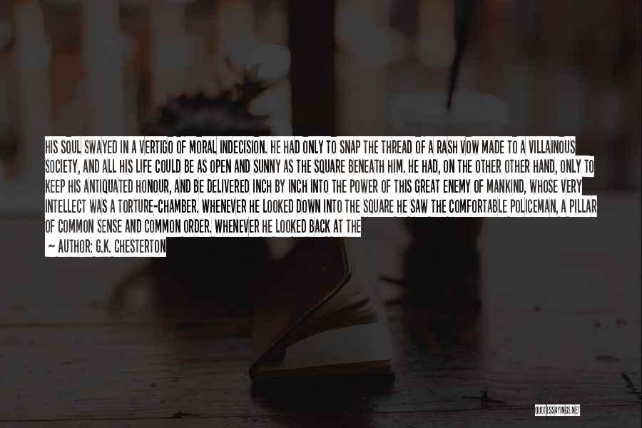 G.K. Chesterton Quotes: His Soul Swayed In A Vertigo Of Moral Indecision. He Had Only To Snap The Thread Of A Rash Vow