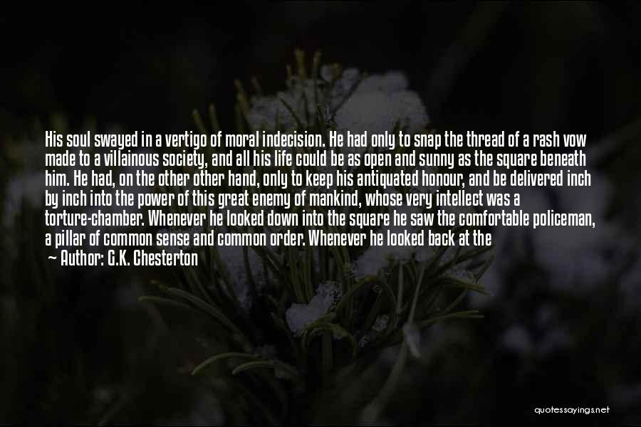 G.K. Chesterton Quotes: His Soul Swayed In A Vertigo Of Moral Indecision. He Had Only To Snap The Thread Of A Rash Vow