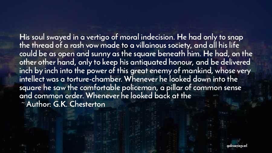 G.K. Chesterton Quotes: His Soul Swayed In A Vertigo Of Moral Indecision. He Had Only To Snap The Thread Of A Rash Vow