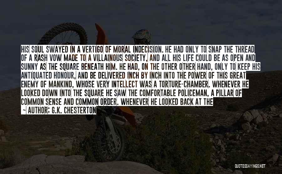 G.K. Chesterton Quotes: His Soul Swayed In A Vertigo Of Moral Indecision. He Had Only To Snap The Thread Of A Rash Vow