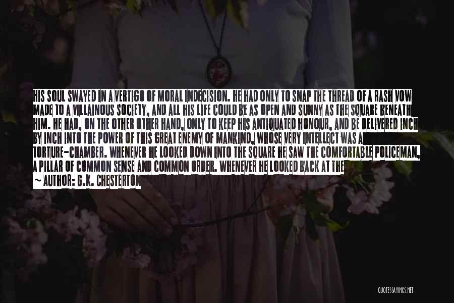 G.K. Chesterton Quotes: His Soul Swayed In A Vertigo Of Moral Indecision. He Had Only To Snap The Thread Of A Rash Vow