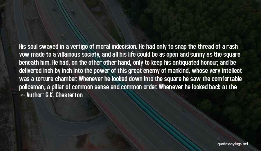 G.K. Chesterton Quotes: His Soul Swayed In A Vertigo Of Moral Indecision. He Had Only To Snap The Thread Of A Rash Vow