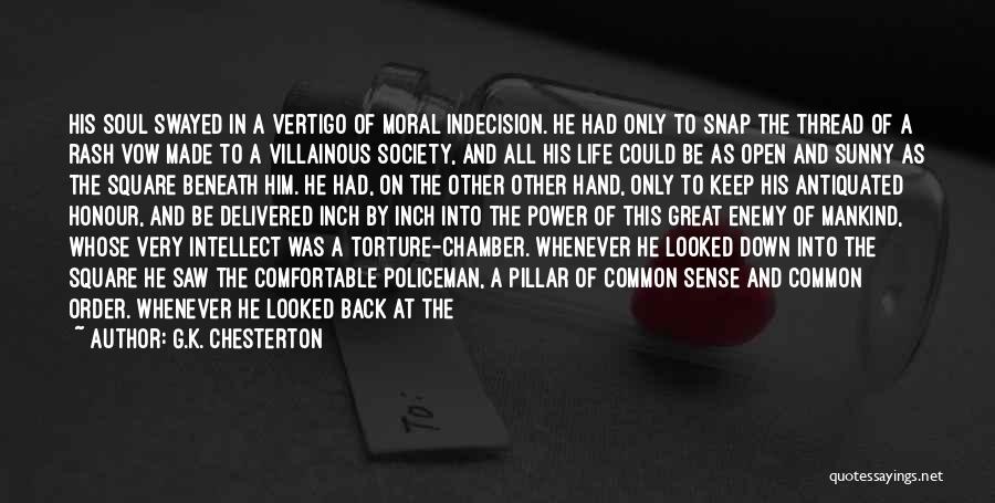 G.K. Chesterton Quotes: His Soul Swayed In A Vertigo Of Moral Indecision. He Had Only To Snap The Thread Of A Rash Vow