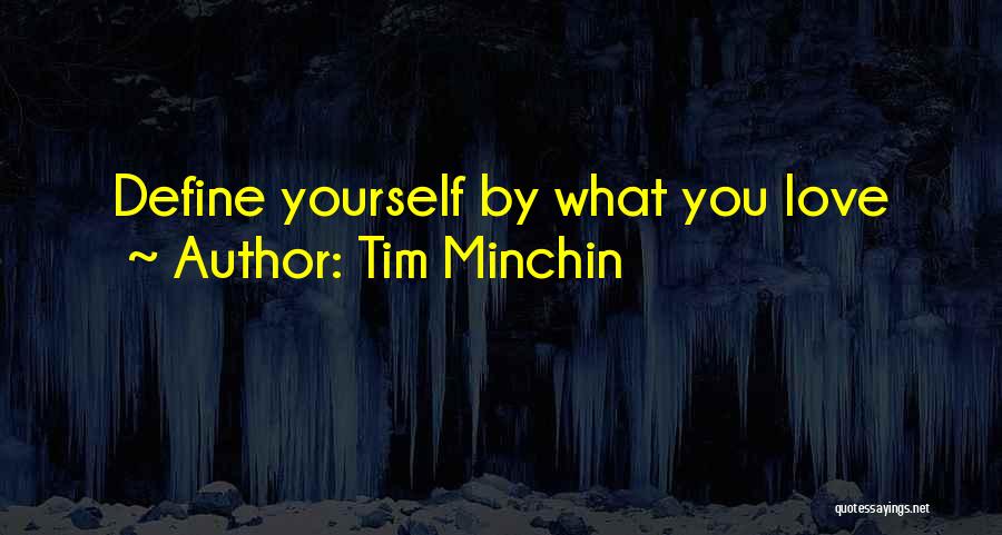 Tim Minchin Quotes: Define Yourself By What You Love