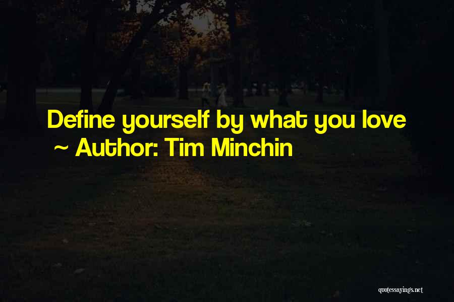 Tim Minchin Quotes: Define Yourself By What You Love