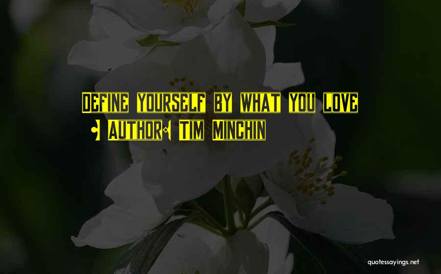 Tim Minchin Quotes: Define Yourself By What You Love