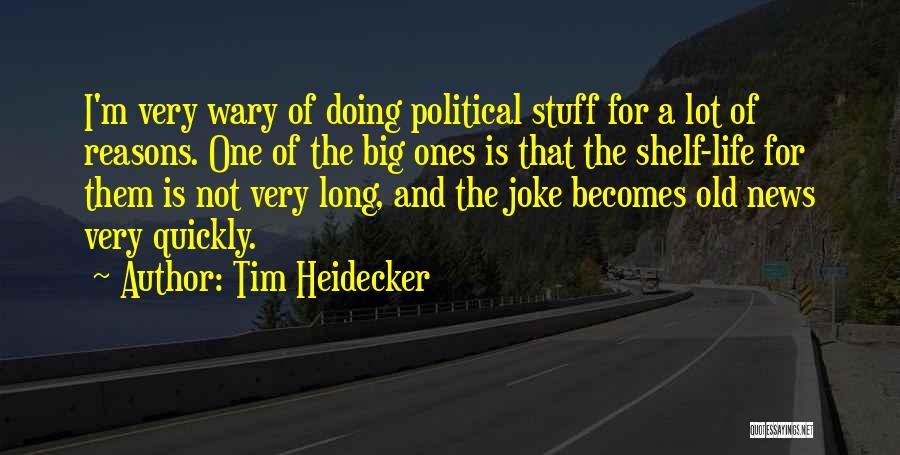 Tim Heidecker Quotes: I'm Very Wary Of Doing Political Stuff For A Lot Of Reasons. One Of The Big Ones Is That The
