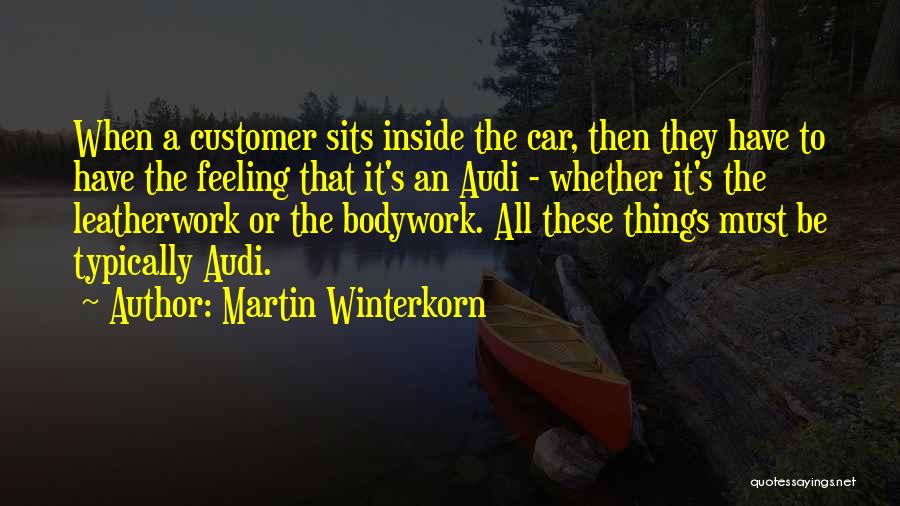 Martin Winterkorn Quotes: When A Customer Sits Inside The Car, Then They Have To Have The Feeling That It's An Audi - Whether