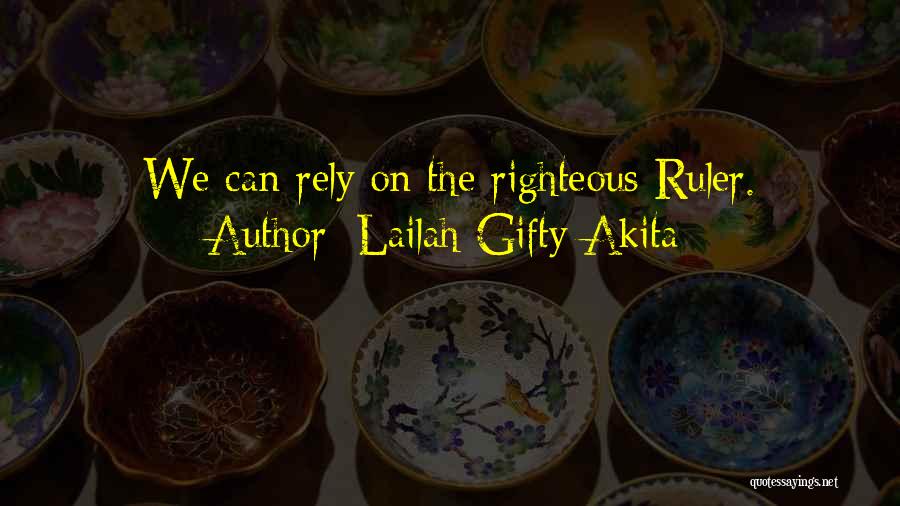 Lailah Gifty Akita Quotes: We Can Rely On The Righteous Ruler.