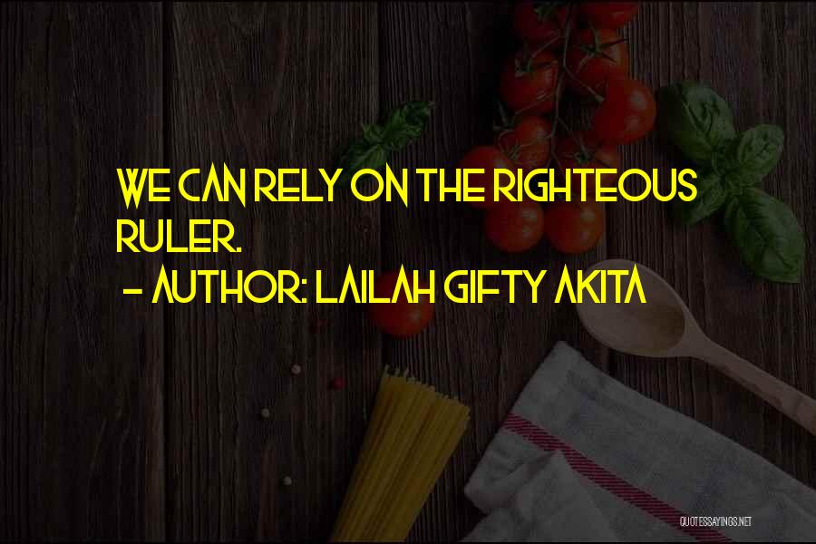 Lailah Gifty Akita Quotes: We Can Rely On The Righteous Ruler.