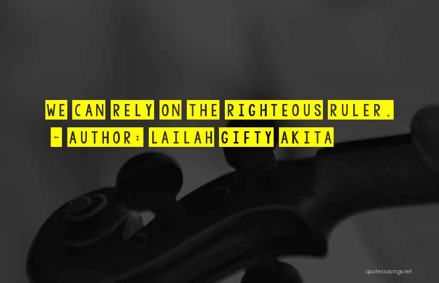 Lailah Gifty Akita Quotes: We Can Rely On The Righteous Ruler.