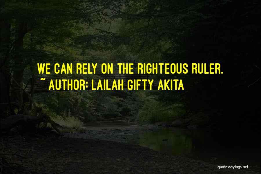 Lailah Gifty Akita Quotes: We Can Rely On The Righteous Ruler.