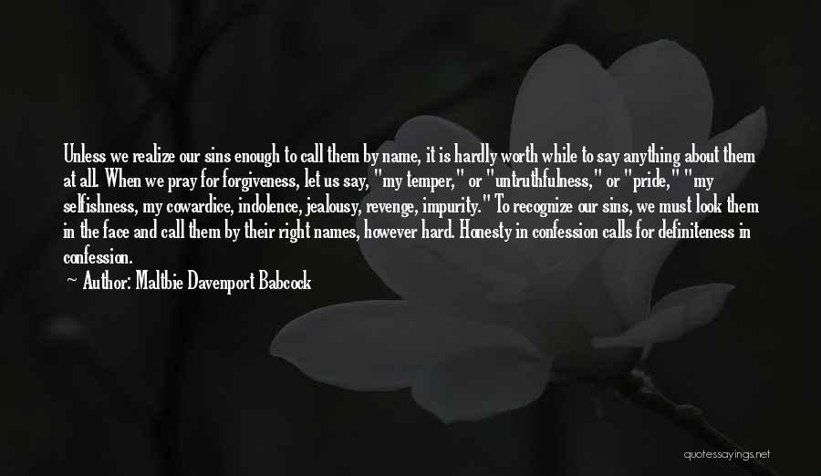 Maltbie Davenport Babcock Quotes: Unless We Realize Our Sins Enough To Call Them By Name, It Is Hardly Worth While To Say Anything About