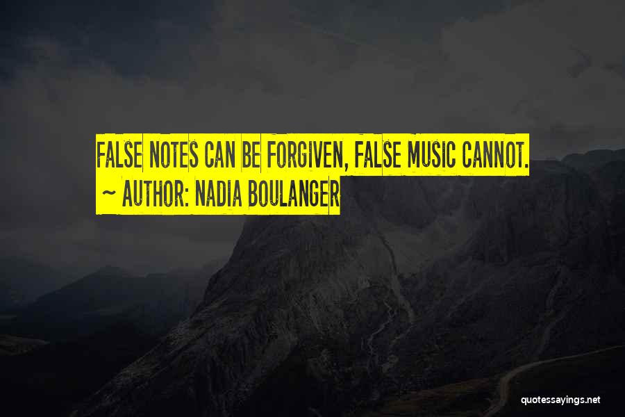 Nadia Boulanger Quotes: False Notes Can Be Forgiven, False Music Cannot.