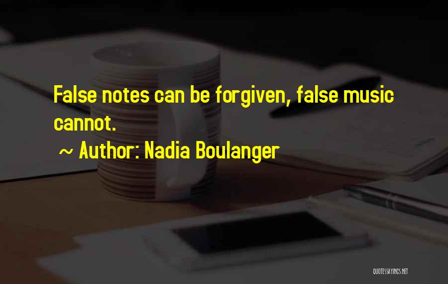 Nadia Boulanger Quotes: False Notes Can Be Forgiven, False Music Cannot.