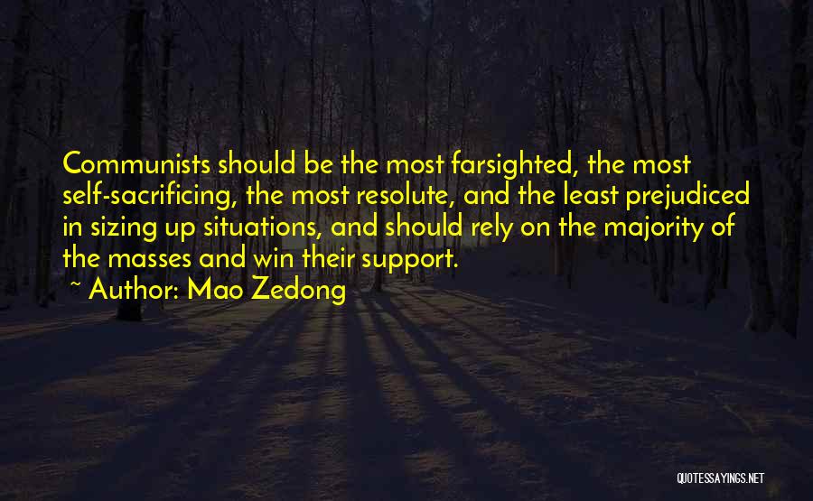 Mao Zedong Quotes: Communists Should Be The Most Farsighted, The Most Self-sacrificing, The Most Resolute, And The Least Prejudiced In Sizing Up Situations,