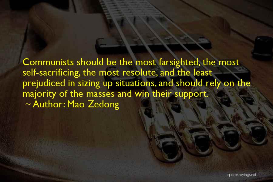 Mao Zedong Quotes: Communists Should Be The Most Farsighted, The Most Self-sacrificing, The Most Resolute, And The Least Prejudiced In Sizing Up Situations,