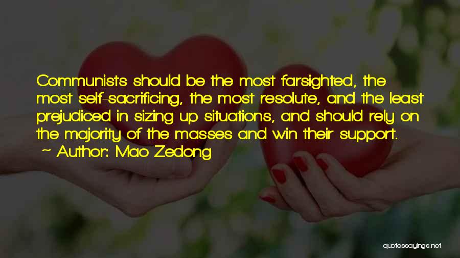 Mao Zedong Quotes: Communists Should Be The Most Farsighted, The Most Self-sacrificing, The Most Resolute, And The Least Prejudiced In Sizing Up Situations,