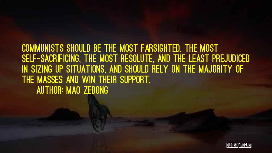 Mao Zedong Quotes: Communists Should Be The Most Farsighted, The Most Self-sacrificing, The Most Resolute, And The Least Prejudiced In Sizing Up Situations,