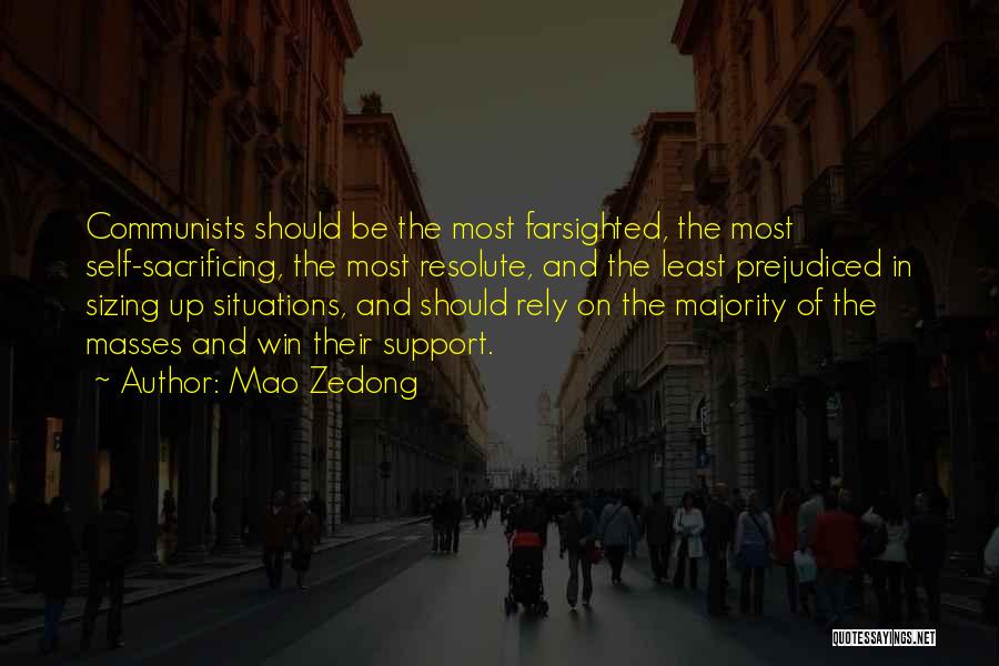 Mao Zedong Quotes: Communists Should Be The Most Farsighted, The Most Self-sacrificing, The Most Resolute, And The Least Prejudiced In Sizing Up Situations,