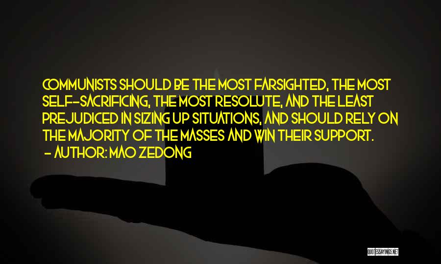 Mao Zedong Quotes: Communists Should Be The Most Farsighted, The Most Self-sacrificing, The Most Resolute, And The Least Prejudiced In Sizing Up Situations,