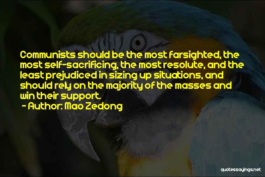 Mao Zedong Quotes: Communists Should Be The Most Farsighted, The Most Self-sacrificing, The Most Resolute, And The Least Prejudiced In Sizing Up Situations,