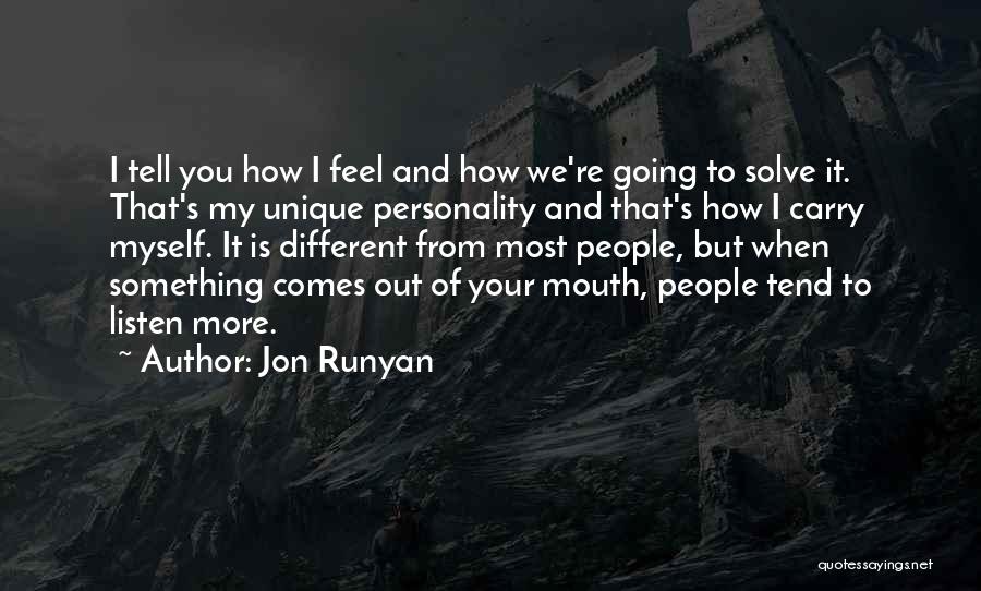 Jon Runyan Quotes: I Tell You How I Feel And How We're Going To Solve It. That's My Unique Personality And That's How