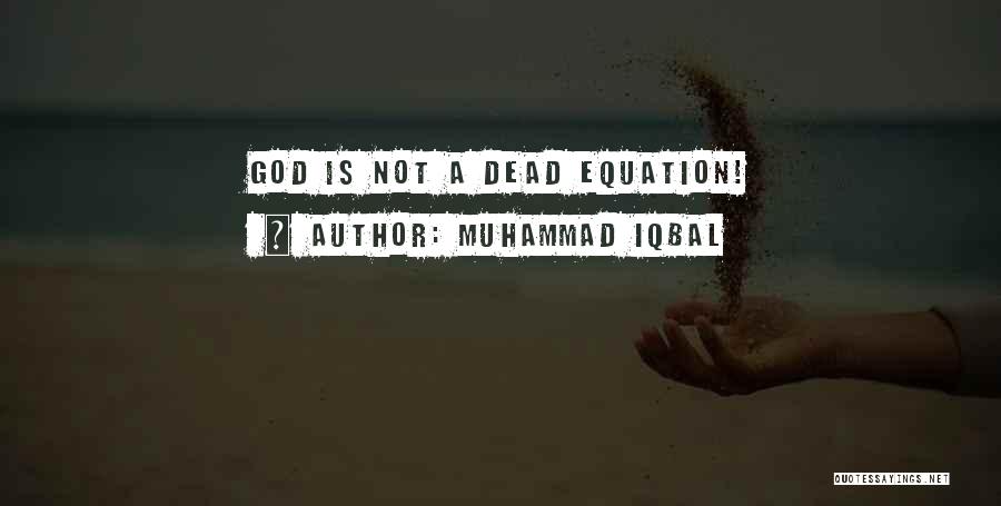 Muhammad Iqbal Quotes: God Is Not A Dead Equation!