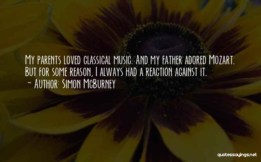 Simon McBurney Quotes: My Parents Loved Classical Music. And My Father Adored Mozart. But For Some Reason, I Always Had A Reaction Against