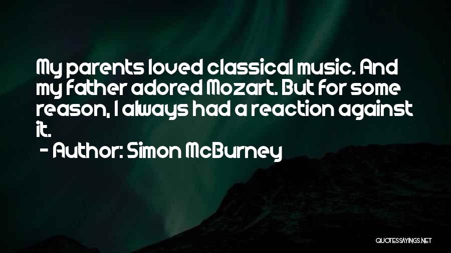 Simon McBurney Quotes: My Parents Loved Classical Music. And My Father Adored Mozart. But For Some Reason, I Always Had A Reaction Against