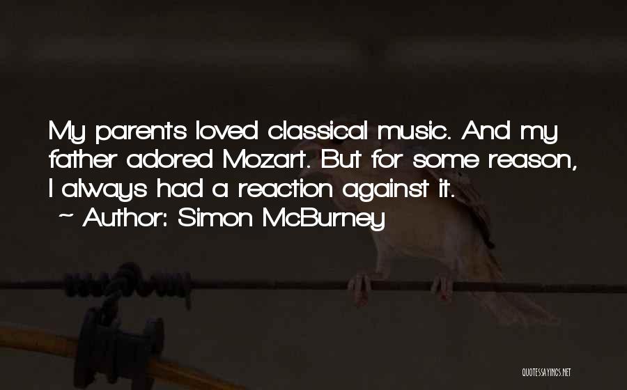 Simon McBurney Quotes: My Parents Loved Classical Music. And My Father Adored Mozart. But For Some Reason, I Always Had A Reaction Against